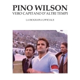 Novit� editoriale: la biografia di Pino Wilson, storico calciatore della Lazio, libro di Vincenzo Di Michele